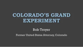 COLORADOS GRAND  EXPERIMENT  Bob Troyer  Former United States Attorney, Colorado  THE EXPERIMENT