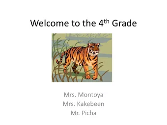 Welcome to the 4 th Grade  Mrs. Montoya  Mrs. Kakebeen  Mr. Picha  Schedule  Monday, Tuesday,