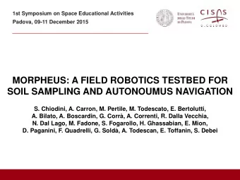 MORPHEUS: A FIELD ROBOTICS TESTBED FOR  SOIL SAMPLING AND AUTONOUMUS NAVIGATION  S. Chiodini, A.