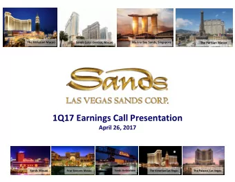 1Q17 Earnings Call Presentation April 26, 2017 Sands Macao Sands Bethlehem Four Seasons Macao The
