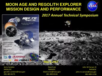 MOON AGE AND REGOLITH EXPLORER  MISSION DESIGN AND PERFORMANCE  2017 Annual Technical Symposium