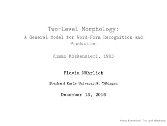 Two-Level Morphology:  A General Model for Word-Form Recognition and  Production  Kimmo