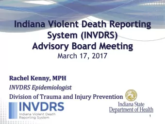Indiana Violent Death Reporting  System (INVDRS)  Advisory Board Meeting  March 17, 2017  Rachel