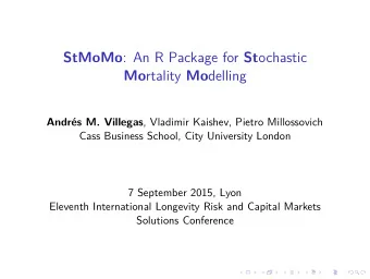 StMoMo : An R Package for St ochastic Mo rtality Mo delling Andrs M. Villegas , Vladimir Kaishev,
