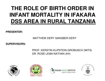 THE ROLE OF BIRTH ORDER IN  INFANT MORTALITY IN IFAKARA  DSS AREA IN RURAL TANZANIA  PRESENTER:
