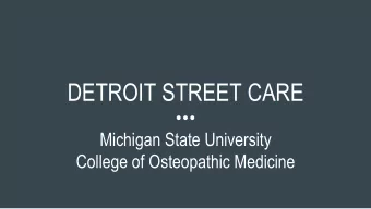 DETROIT STREET CARE  Michigan State University  College of Osteopathic Medicine  We have no