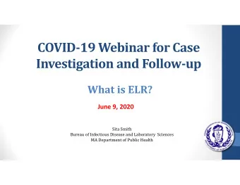 COVID  19 Webinar for Case Investigation and Follow  up What is ELR? June 9, 2020  Sita Smith