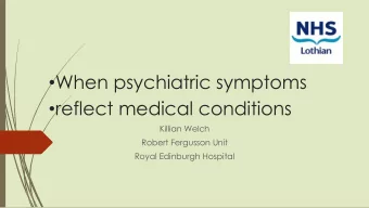 When psychiatric symptoms  reflect medical conditions  Killian Welch  Robert Fergusson Unit