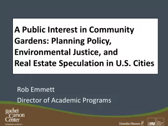 A Public Interest in Community  Gardens: Planning Policy,  Environmental Justice, and  Real Estate