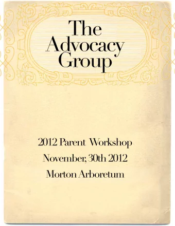 The  Advocacy  Group  2012 Parent  W  orkshop  November  , 30th 2012  Morton Arboretum  1  2