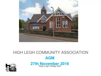HIGH LEGH COMMUNITY ASSOCIATION  AGM  27th November 2016  High Legh Village Hall  HLCA  AGM -