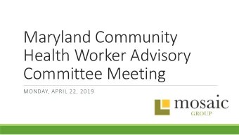 Maryland Community  Health Worker Advisory  Committee Meeting  MONDAY, APRIL 22, 2019  Overview