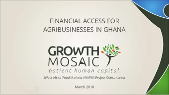 FINANCIAL ACCESS FOR  AGRIBUSINESSES IN GHANA  (West Africa Food Markets (WAFM) Project