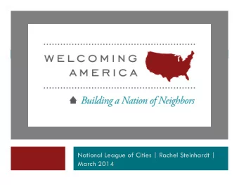 National League of Cities | Rachel Steinhardt |  March 2014  2  Immigrants  are    assets