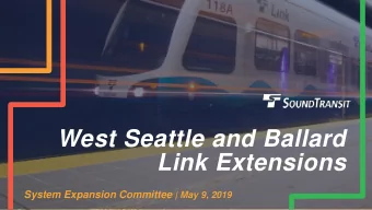 West Seattle and Ballard  Link Extensions System Expansion Committee | May 9, 2019  West Seattle