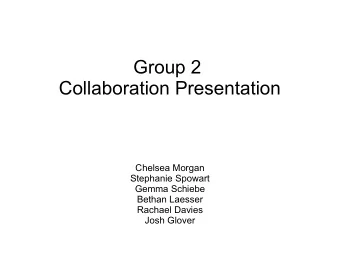 Group 2  Collaboration Presentation  Chelsea Morgan  Stephanie Spowart  Gemma Schiebe  Bethan