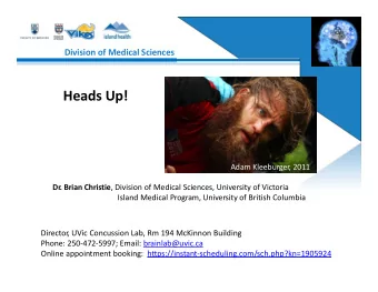 Heads Up!  Adam Kleeburger  , 2011  Dr . Brian Christie , Division of Medical Sciences, University