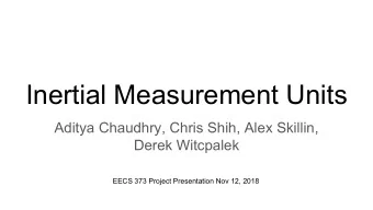 Inertial Measurement Units  Aditya Chaudhry, Chris Shih, Alex Skillin,  Derek Witcpalek  EECS 373