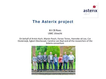 The Asterix project  Kit CB Roes  UMC Utrecht  On behalf of Armin Koch, Martin Posch, Ferran