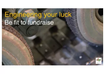 Engineering your luck  Be fit to fundraise  Fit to fundraise:  What does it  mean?  To be ready