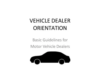 VEHICLE DEALER  ORIENTATION  Basic Guidelines for  Motor Vehicle Dealers  Becoming a Licensed