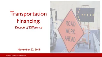 Transportation  Financing:  Decade of Difference  November 22, 2019 S ENATE F INANCE C OMMITTEE