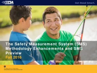 The Safety Measurement System (SMS)  Methodology Enhancements and SMS  Preview  Fall 2016
