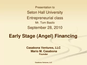 Early Stage (Angel) Financing  Casabona Ventures, LLC  Mario M. Casabona  Founder  Casabona