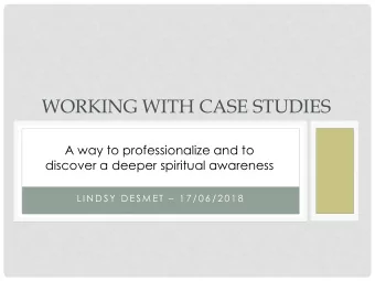 WORKING WITH CASE STUDIES  A way to professionalize and to  discover a deeper spiritual awareness L