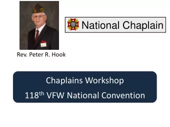 National Chaplain  Rev. Peter R. Hook  Chaplains Workshop 118 th VFW National Convention  National