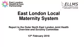 Maternity System  Report to the Outer North East London Joint Health  Overview and Scrutiny