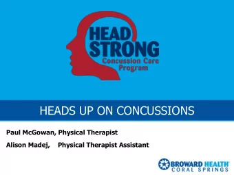 HEADS UP ON CONCUSSIONS  Paul McGowan, Physical Therapist  Alison Madej,    Physical Therapist