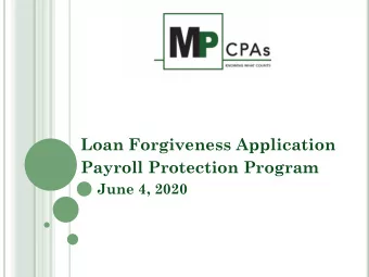 Loan Forgiveness Application  Payroll Protection Program  June 4, 2020 W ITH Y OU T ODAY