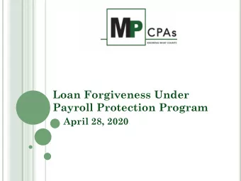 Loan Forgiveness Under  Payroll Protection Program  April 28, 2020 W ITH Y OU T ODAY
