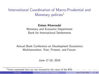International Coordination of Macro-Prudential and Monetary policies 1  Enisse Kharroubi  Monetary