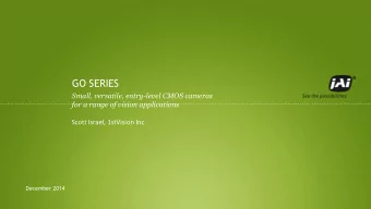GO SERIES  Small, versatile, entry-level CMOS cameras  for a range of vision applications  Scott