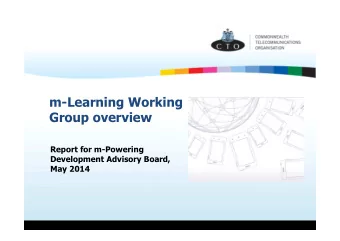 m-Learning Working  Group overview  Report for m-Powering  Development Advisory Board,  May 2014