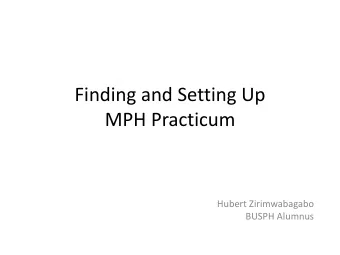 MPH Practicum  Hubert Zirimwabagabo  BUSPH Alumnus  Background  Physician trained in Rwanda:  3