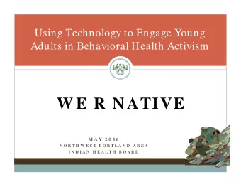 W E R N ATIVE  M A Y  2 0 16  N O R T H W E S T  P O R T L A N D  A R E A  I N D I A N  H E A L T H