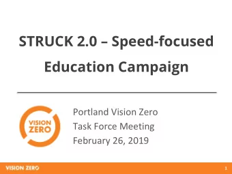 STRUCK 2.0  Speed-focused  Education Campaign  Portland Vision Zero  Task Force Meeting