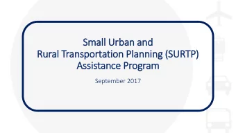 Small Urban and  Rural Transportation Planning (S  (SURTP)  Assistance Program  September 2017