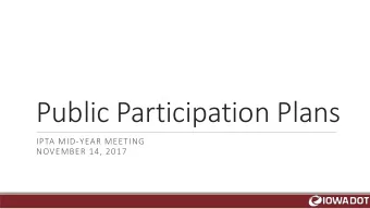 Public Participation Plans  IPTA MID-YEAR MEETING  NOVEMBER 14, 2017  Why develop a public