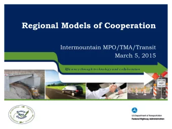 Regional Models of Cooperation  Intermountain MPO/TMA/Transit  March 5, 2015  E  ffic ie nc y thro