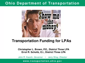 Ohio Department of Transportation  Transportation Funding for LPAs  Christopher L. Brown, P.E.,