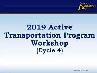 2019 Active  Transportation Program  Workshop  (Cycle 4)  January 22, 2018  2019 ATP Program 8th