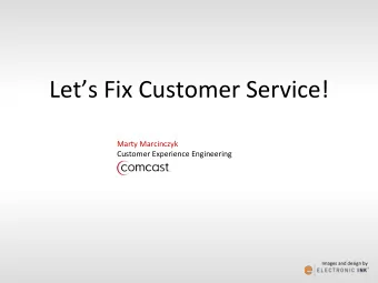 Lets  Fix  Customer  Service!      Marty  Marcinczyk    Customer