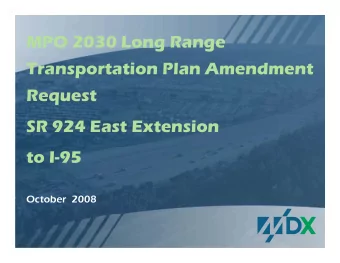 MPO 2030 Long Range  g  g  Transportation Plan Amendment  Request  SR 924 East Extension  to I-95