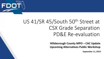 US 41/SR 45/South 50 th Street at  CSX Grade Separation  PD&amp;E Re-evaluation  Hillsborough