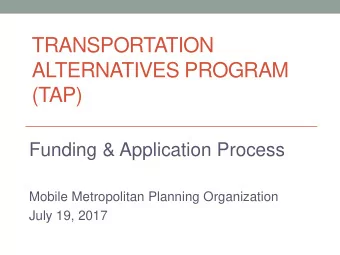 (TAP)  Funding &amp; Application Process  Mobile Metropolitan Planning Organization  July 19, 2017
