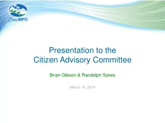 Presentation to the  Citizen Advisory Committee  Brian Gibson &amp; Randolph Sykes  March 19, 2014